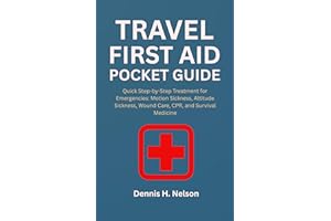 Travel First Aid Pocket Guide: Quick Step-by-Step Treatment for Emergencies: Motion Sickness, Altitude Sickness, Wound Care, 