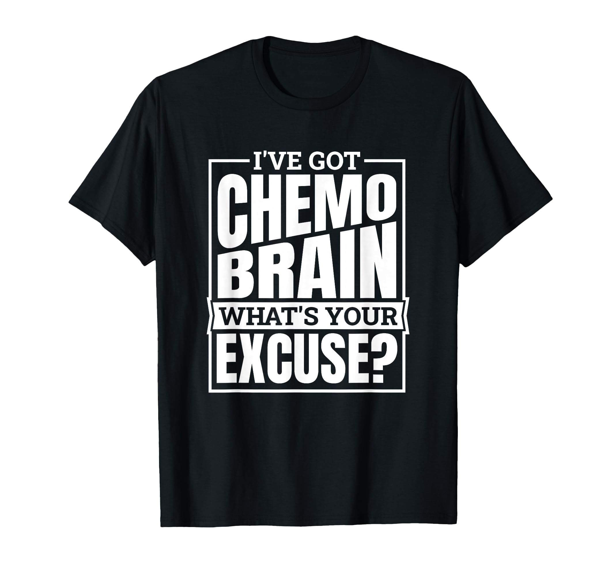 Photo 1 of I'Ve Got Chemo Brain What'S Your Excuse, Brain Cancer T-Shirt