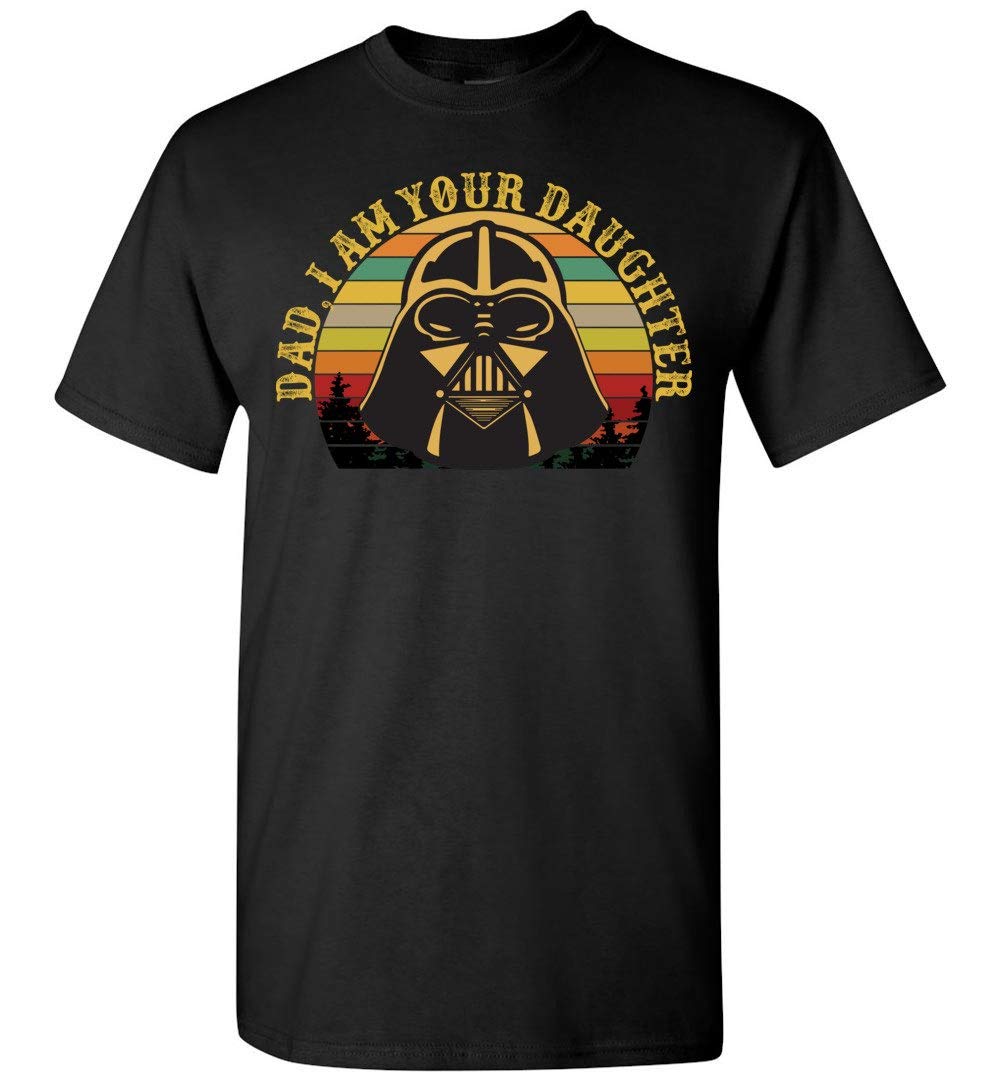 Dad I Am Your Daughter Vintage Darth Father Funny Daughter Fathers Day Shirt