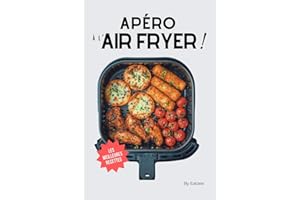 Les meilleures recettes d'apéro au AIR FRYER en français: le livre essentiel en cuisine pour des apéritifs dinatoires faciles