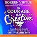 The Courage to Be Creative: How to Believe in Yourself, Your Dreams and Ideas, and Your Creative Career Path
