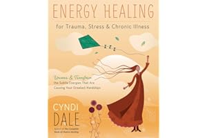 Energy Healing for Trauma, Stress & Chronic Illness: Uncover & Transform the Subtle Energies That Are Causing Your Greatest H