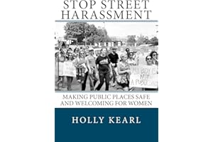 Stop Street Harassment: Making Public Places Safe and Welcoming for Women