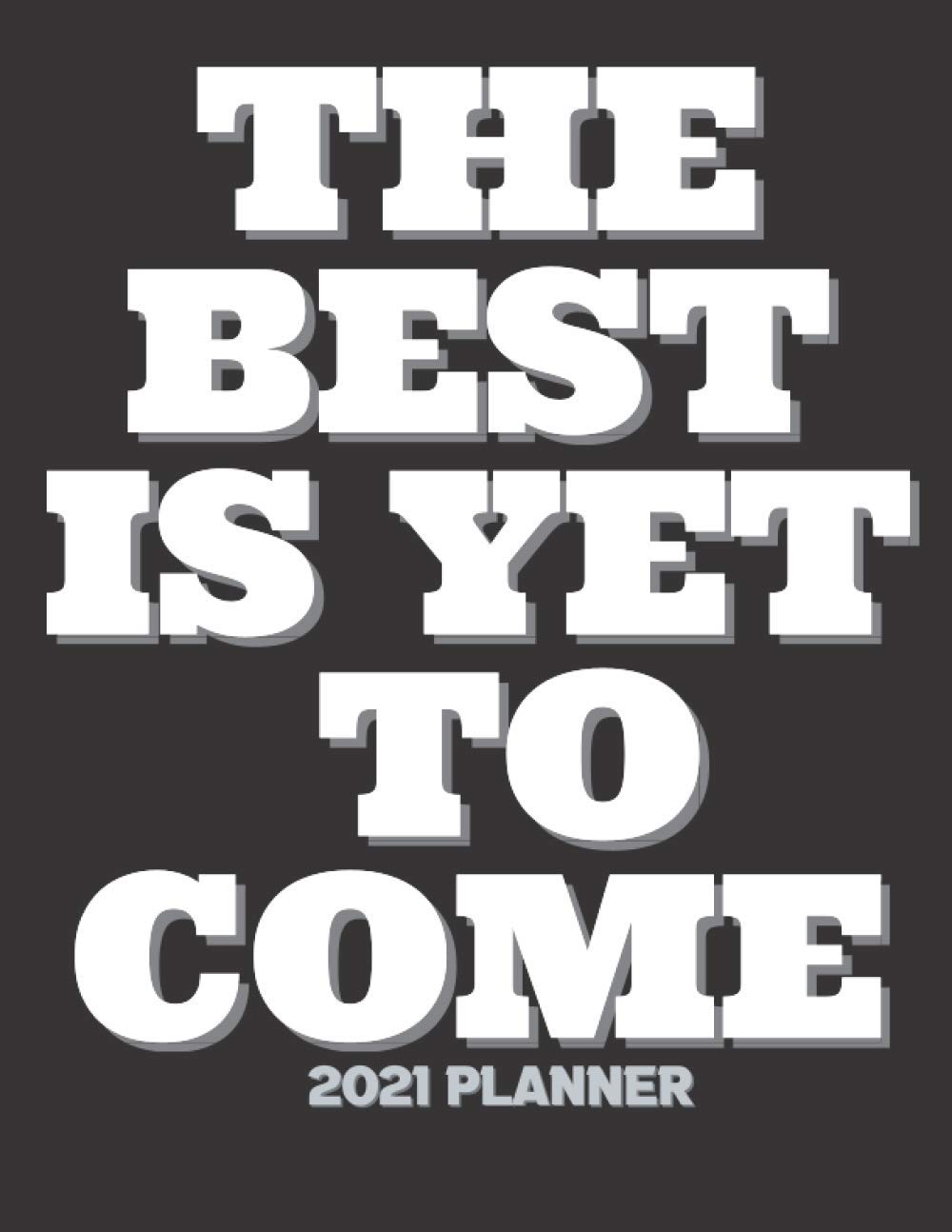 The Best Is Yet To Come 21 Planner Two Page Monthly Calendar Spread 8 5 X11 Two Page Weekly Daily Planner Beautiful Inspirational Planner Sunday Love Amazon Com Books