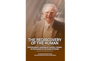 The Rediscovery of the Human: Psychological Writings of Viktor E. Frankl on the Human in the Image of the Divine