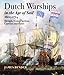 Dutch Warships in the Age of Sail, 1600-1714: Design, Construction, Careers, and Fates by James Bender