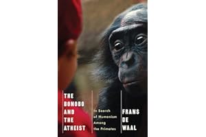 The Bonobo and the Atheist: In Search Of Humanism Among The Primates