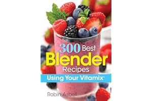 300 Best Blender Recipes: Using Your Vitamix