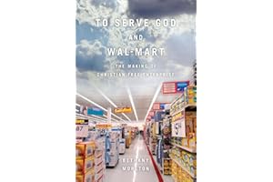 To Serve God and Wal-Mart: The Making of Christian Free Enterprise