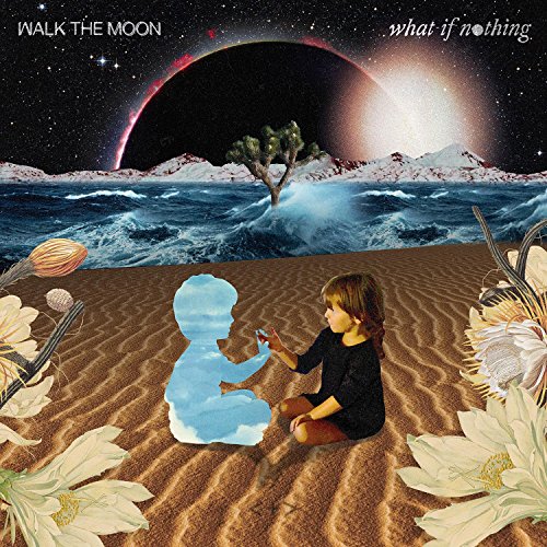 Album Art for What If Nothing by Walk the Moon