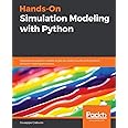 Hands-On Simulation Modeling with Python: Develop simulation models to get accurate results and enhance decision-making processes
