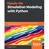 Hands-On Simulation Modeling with Python: Develop simulation models to get accurate results and enhance decision-making processes