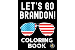 Lets Go Brandon Coloring Book: Let's Go Brandon Patriotic FJB Funny Political Coloring Book For Adults And Kids To Have Fun And Relax, Great Idea Gift For Everyone