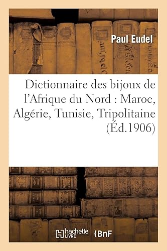Download Dictionnaire des bijoux de l'Afrique du Nord : Maroc, Algérie, Tunisie, Tripolitaine PDF