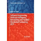 Software Engineering, Artificial Intelligence, Networking and Parallel/Distributed Computing 2015 (Studies in Computational Intelligence, 612)