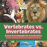 Vertebrates vs. Invertebrates - Animal Encyclopedia for Classification - Children's Biological Science of Mammals Books