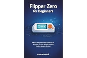Flipper Zero for Beginners: A Clear, Responsible Introduction to Learning, Testing & Understanding Modern Security Devices