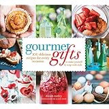 Gourmet Gifts: 100 Delicious Recipes for Every Occasion to Make Yourself and Wrap with Style