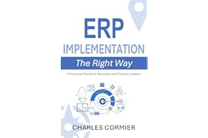 ERP Implementation - The Right Way: A Practical Guide for Business and Project Leaders