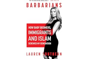Barbarians: How The Baby Boomers, Immigration, and Islam Screwed my Generation