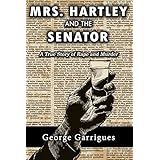Mrs. Hartley and the Senator: A True Story of Rape and Murder (Read All About It! True Crime Book 1)