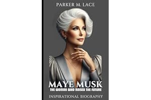 Maye Musk: The Woman Who Raised the Future: How Elon Musk’s Mother Defied the Odds, Shaped Visionaries, and Redefined Success in Family, Fashion, and Life