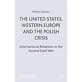 The United States, Western Europe and the Polish Crisis: International Relations in the Second Cold War (Cold War History)