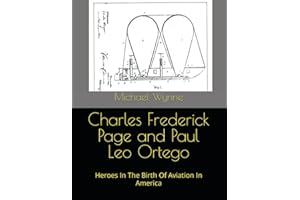 Charles Frederick Page and Paul Leo Ortego: Heroes In The Birth Of Aviation In America (Important Biographies)