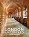 London Uncovered: Sixty Unusual Places to Explore by Mark Daly, Peter Dazeley
