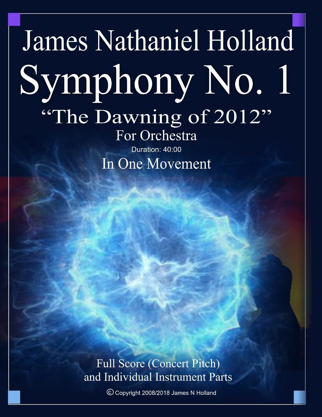 Symphony No 1 The Dawning of 2012: Full Orchestral Score and Individual Parts (Symphonies for Orchestra of James Nathaniel Holland)