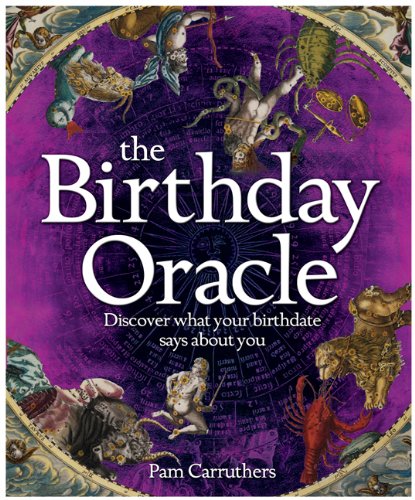 The Birthday Oracle: Discover What Your Birthdate Says About You by Pam Carruthers