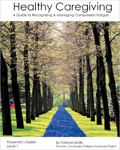 Amazon Com Healthy Caregiving A Guide To Recognizing And Managing Compassion Fatigue Presenter S Guide Level 1 9781440499456 Smith Patricia Books