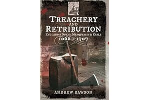 Treachery and Retribution: England's Dukes, Marquesses and Earls: 1066–1707
