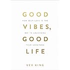 Good Vibes, Good Life: How Self-Love Is the Key to Unlocking Your Greatness