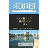 Greater Than a Tourist-Lakeland Florida USA: 50 Travel Tips from a Local (Greater Than a Tourist Florida)