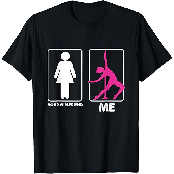 Amazon.com: Your Girlfriend vs My Girlfriend - Pole Dance T-Shirt