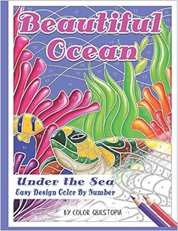 Amazon Com Beautiful Ocean Under The Sea Easy Design Color By Number Mosaic Adult Coloring Book For Underwater Stress Relief And Relaxation Fun Adult Color By Number Coloring Color Questopia Books