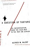 A Question of Torture: CIA Interrogation, from the Cold War to the War on Terror (American Empire Project)