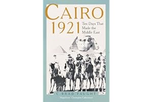 Cairo 1921: Ten Days that Made the Middle East