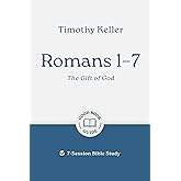 Romans 1–7: The Gift of God: 7-Session Bible Study (Easy-to-use Bible-study workbook with discussion questions and Leader’s Guide included, great for small groups) (Good Book Guides)