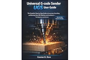 Universal G-code Sender (UGS) user guide: The Complete Step-by-Step Guide to Connecting, Controlling, and Running Your CNC Ma