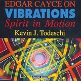 Edgar Cayce on Vibrations by Kevin J. Todeschi, A.R.E. Press