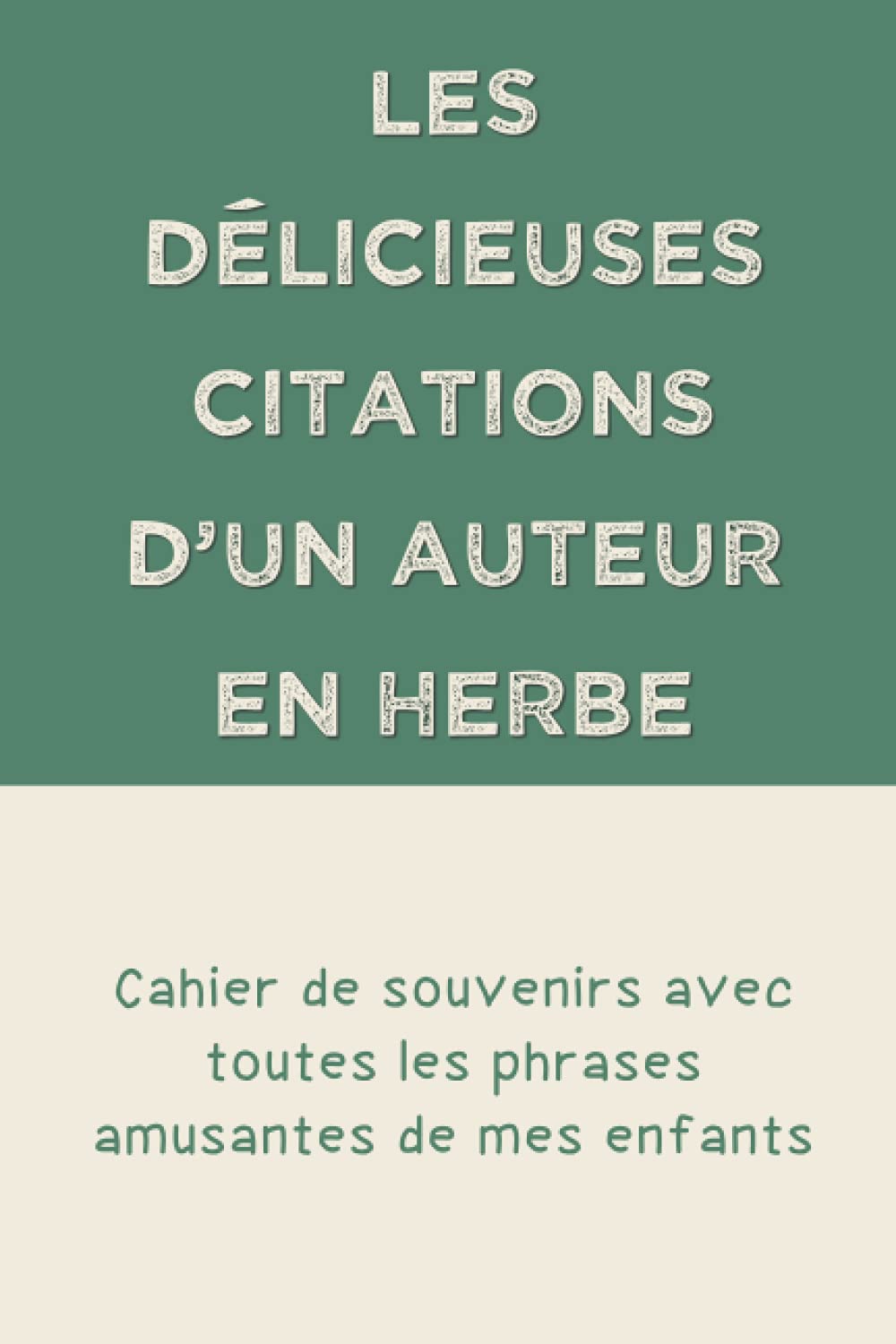 Les Delicieuses Citations D Un Auteur En Herbe Cahier De Souvenirs Avec Toutes Les Phrases Amusantes De Mes Enfants Journal De Citation Pour Noter Les Meilleurs Moments French Edition Reussite Objectif Amazon Com