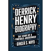 DERRICK HENRY BIOGRAPHY: The Story of a Football Juggernaut