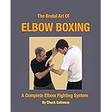 The Brutal Art of Elbow Boxing: A Complete Elbow Fighting System