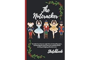 The Nutcracker Ballet Christmas Drawing Book for Artists and Dreamers: Elegant Holiday Sketchbook with Numbered Unlined Pages for Creative Expression (6 x 9 inches)