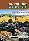 Ancient Sites of Kauai: A Guide to Hawaiian Archaeological and Cultural Places by