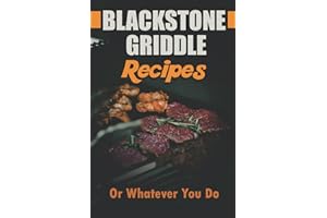Blackstone Griddle Recipes: Or Whatever You Do: Electric Griddle Cookbook