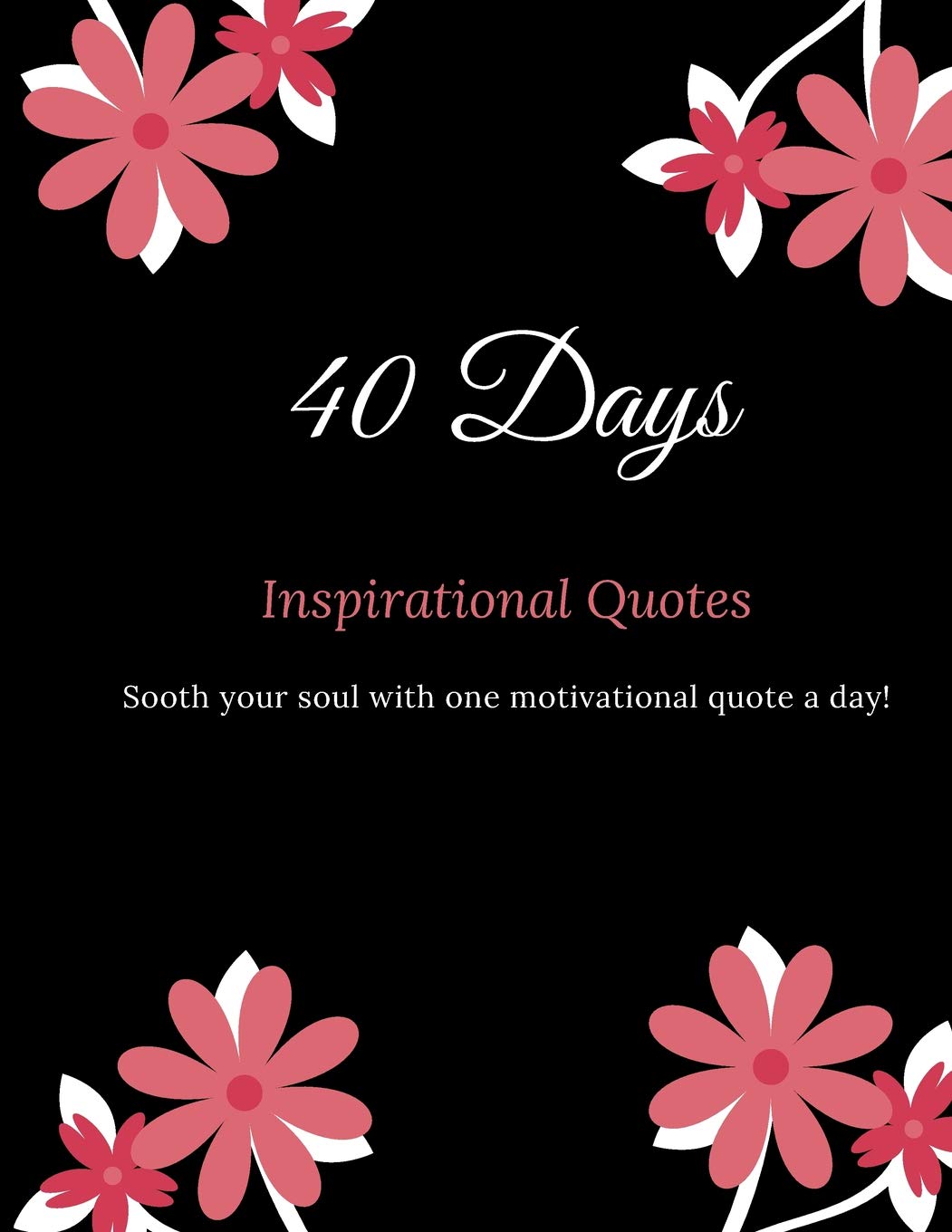 Amazon Com 40 Days Inspirational Quotes Sooth Your Soul With One Motivational Quote A Day Motivating And Inspiring Quote Books Life Quotes For A Month Inspirational Gift Journal Journals Marinova Books