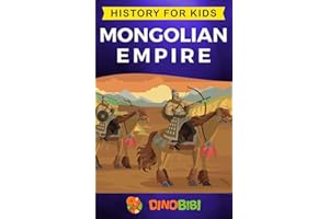 Mongolian Empire: History for kids: A captivating guide to a remarkable Genghis Khan & the Mongol Empire